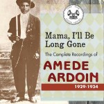 Amédé Ardoin, Mama, I’ll Be Long Gone: The Complete Recordings of Amédé Ardoin (Tompkins Square Records)