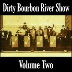 Dirty Bourbon River Show, Volume Two (Independent)