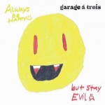 Garage a Trois, Always Be Happy, But Stay Evil (Royal Potato Family Records)