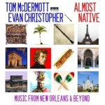 Tom McDermott and Evan Christopher, Almost Native (Threadhead Records)