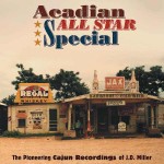 Various Artists, Acadian All Star Special: The Pioneering Cajun Recordings Of J.D. Miller (Bear Family Records)