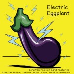 Jonathan Freilich, Electric Eggplant