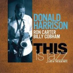 Donald Harrison, Ron Carter and Billy Cobham), This Is Jazz: Live at the Blue Note (Half Note Records)