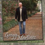 Gregg Martinez, South of the Parish Line (Magnolia Records)
