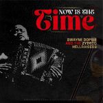 Dwayne Dopsie and the Zydeco Hellraisers - Now Is The Time